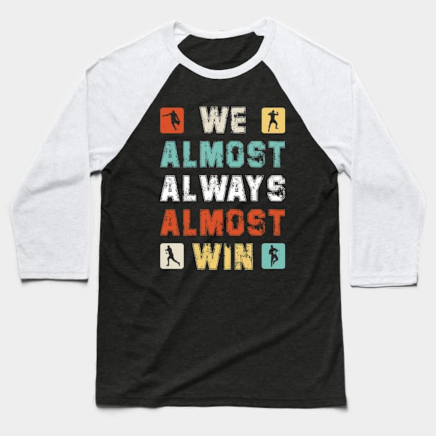 We Almost Always Almost Win Baseball T-Shirt by DesignergiftsCie